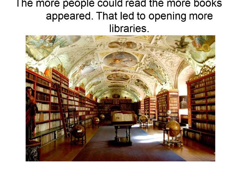 The more people could read the more books appeared. That led to opening more